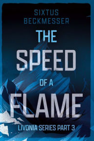 Title: The Speed of a Flame, Author: Sixtus Beckmesser