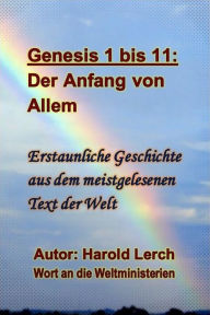 Title: Genesis 1 bis 11: Der Anfang von Allem: Erstaunliche Geschichte aus dem Meistgelesenen Text der Welt, Author: Harold Lerch