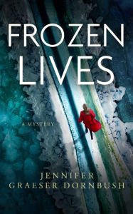 Title: Frozen Lives, Author: Jennifer Graeser Dornbush
