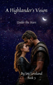 Title: A Highlander's Vision: Under the Stars, Author: Joy Loveland