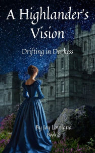 Title: A Highlander's Vision: Drifting in Darkness, Author: Joy Loveland