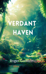 Title: Verdant Haven, Author: Roger Guillermo
