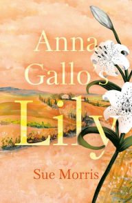 Title: Anna Gallo's Lily, Author: Sue Morris