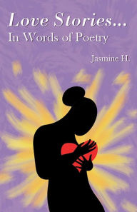 Title: Love Stories... In Words of Poetry, Author: Jasmine Hendricks
