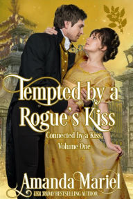 Title: Tempted by a Rogue's Kiss: Connected by a Kiss: Volume One, Author: Amanda Mariel