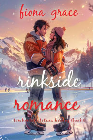 Title: Rinkside Romance (A Timberlake Titans Hockey RomanceBook 1), Author: Fiona Grace