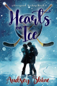 Title: Hearts On Ice (A Silverpeak Sabres College Hockey RomanceBook 5), Author: Audrey Shine