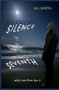 Title: Silence of the Seventh: With Love from Gen X, Author: K. L. Johns