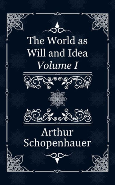 The World as Will and Idea: Volume I