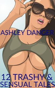 Title: 12 Trashy & Sensual Tales, Author: Ashley Danger