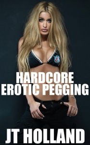 Title: Hardcore Erotic Pegging, Author: Jt Holland