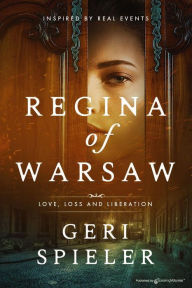 Title: Regina of Warsaw: Love, Loss and Liberation, Author: Geri Spieler