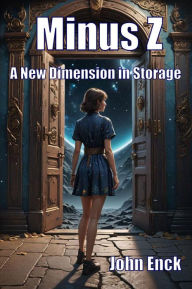 Title: Minus Z: A New Dimension in Storage, Author: John Enck