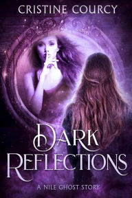 Title: Dark Reflections: A Nile Ghost Story, Author: Cristine Courcy