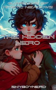 Title: The Guardians of Mystic Meadows: The Hidden Hero, Author: ShyBoy Nerd