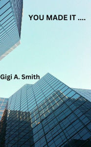 Title: You Made It...NOW WHAT, Author: Gigi Smith