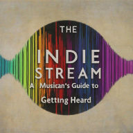 Title: The Indie Stream: A Musician's Guide to Getting Heard, Author: Henry Pitts