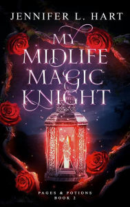 Title: My Midlife Magic Knight: Pages & Potions, Author: Jennifer L. Hart