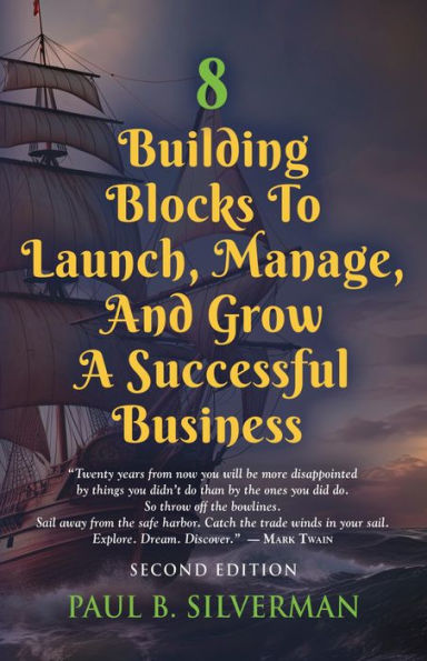 8 Building Blocks To Launch, Manage, And Grow A Successful Business - Second Edition