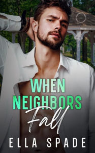 Title: When Neighbors Fall, Author: Ella Spade
