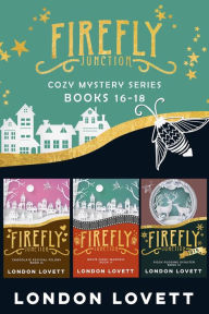 Title: Firefly Junction Cozy Mystery Books 16-18: Box Set (Books 16-18), Author: London Lovett