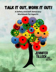 Title: Talk It Out, Work It Out! A Safety and Self-Advocacy Workbook for Ages 8+: Interactive Scenarios for School, Home, and the World, Author: Jennifer Tillock