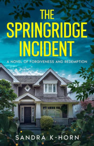 Title: The Springridge Incident: A Novel of Forgiveness and Redemption, Author: Sandra K-horn