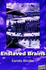 Title: Enslaved Brains, Author: Eando Binder