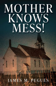 Title: Mother Knows Mess!, Author: James M. Pegues