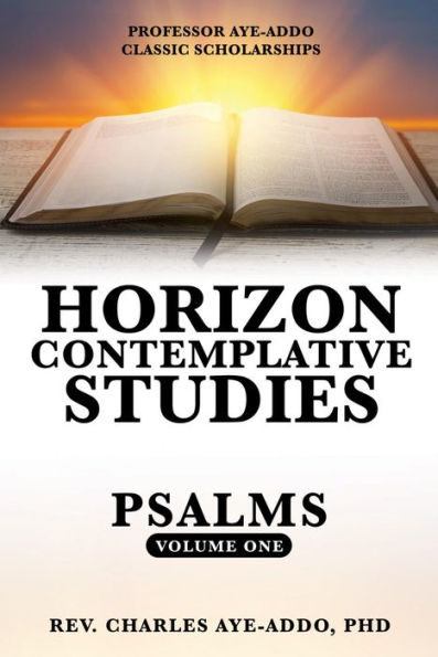 PROFESSOR AYE-ADDO CLASSIC SCHOLARSHIPS HORIZON CONTEMPLATIVE STUDIES: PSALMS VOLUME ONE