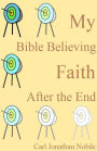 My Bible Believing Faith After the End