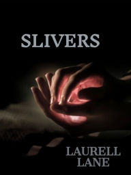 Title: Slivers: The puncture of reality is painful. The release of its poison is deadly., Author: Laurell Lane