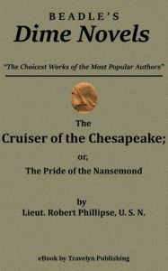 Title: The Cruiser of the Chesapeake; or, The Pride of the Nansemond, Author: Robert Phillipse