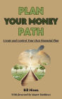 Plan Your Money Path: Create and Control Your Own Financial Plan