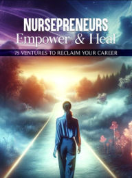 Title: Nursepreneur Empower & Heal: 75 Ventures To Reclaim Your Career, Author: Janet Hayward