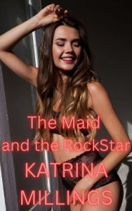 Title: The Maid and the Rock Star Rough Sex, Author: Katrina Millings