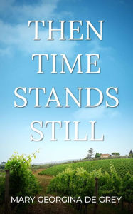 Title: Then Time Stands Still, Author: Mary Georgina de Grey