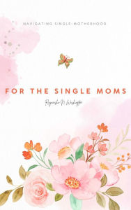 Title: For the Single Moms, Author: Rayneisha Washington