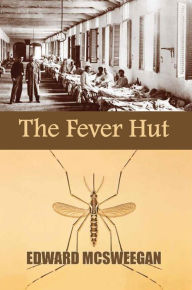 Title: The Fever Hut, Author: Edward  McSweegan