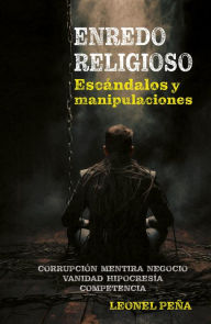 Title: Enredo religioso: Escándalos y contradicciones, Author: Leonel Peña