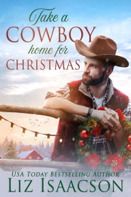 Title: Take a Cowboy Home for Christmas: Five Sweet Contemporary Western Romances for Your Holidays, Author: Liz Isaacson