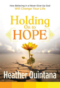 Title: Holding On to Hope, Author: Heather Quintana