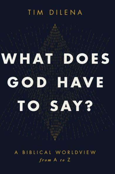 What Does God Have to Say?: A Biblical Worldview from A to Z