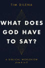 What Does God Have to Say?: A Biblical Worldview from A to Z