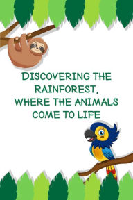 Title: Discovering The Rainforest Where Animals Come To Life, Author: Ana Pereira Marques