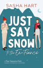 Just Say Snow to the Ex-Fiance: A Sweet Second-Chance Holiday Christmas Romcom