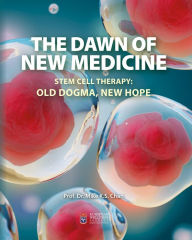 Title: The Dawn of New Medicine: Stem Cell Therapy: Old Dogma, New Hope, Author: Mike K. S. Chan