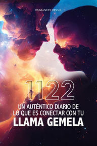 Title: 1122: Un Auténtico Diario de lo que es Conectar con tu Llama Gemela, Author: Emmanuel Reyna