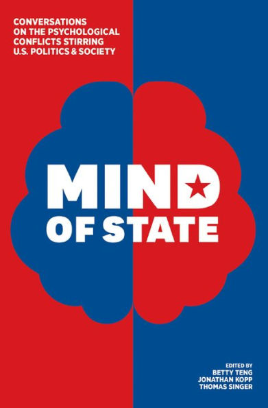 Mind of State: Conversations on the Psychological Conflicts Stirring U.S. Politics & Society