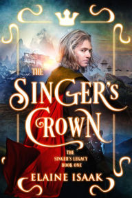 Title: The Singer's Crown, Author: Elaine Isaak